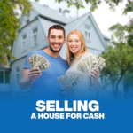 Selling a House For Cash: Understanding the Process and Benefits
